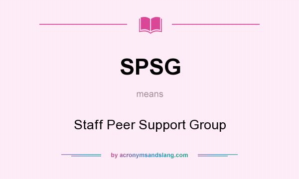 What does SPSG mean? It stands for Staff Peer Support Group