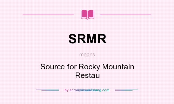What does SRMR mean? It stands for Source for Rocky Mountain Restau