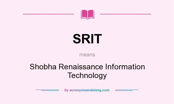 What does SRIT mean? It stands for Shobha Renaissance Information Technology