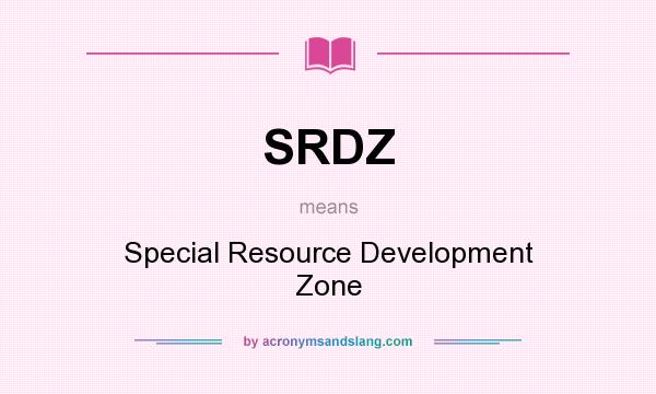 What does SRDZ mean? It stands for Special Resource Development Zone