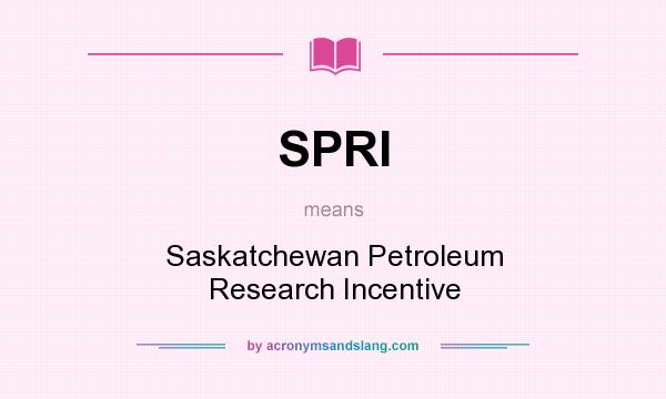 What does SPRI mean? It stands for Saskatchewan Petroleum Research Incentive