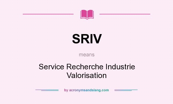What does SRIV mean? It stands for Service Recherche Industrie Valorisation