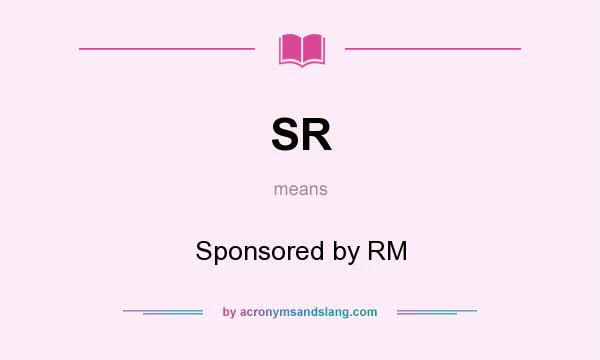 What does SR mean? It stands for Sponsored by RM