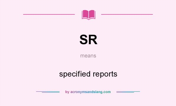 What does SR mean? It stands for specified reports