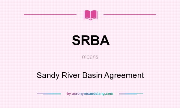 What does SRBA mean? It stands for Sandy River Basin Agreement