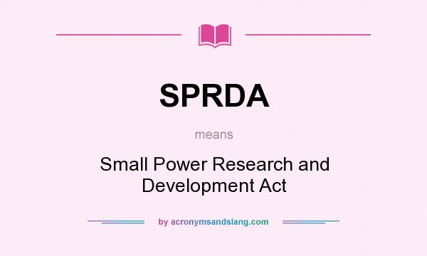 What does SPRDA mean? It stands for Small Power Research and Development Act