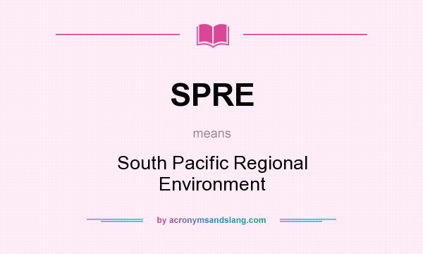 What does SPRE mean? It stands for South Pacific Regional Environment