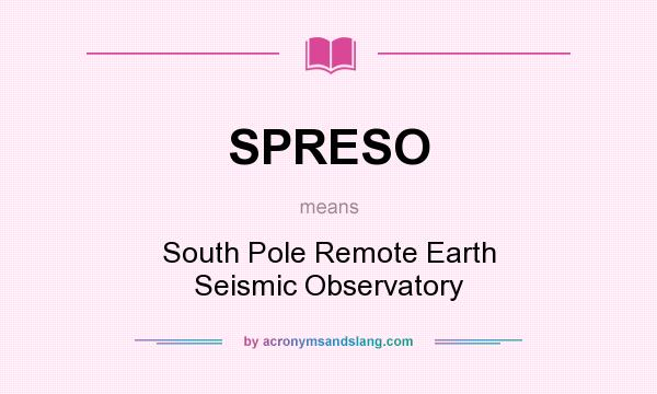 What does SPRESO mean? It stands for South Pole Remote Earth Seismic Observatory