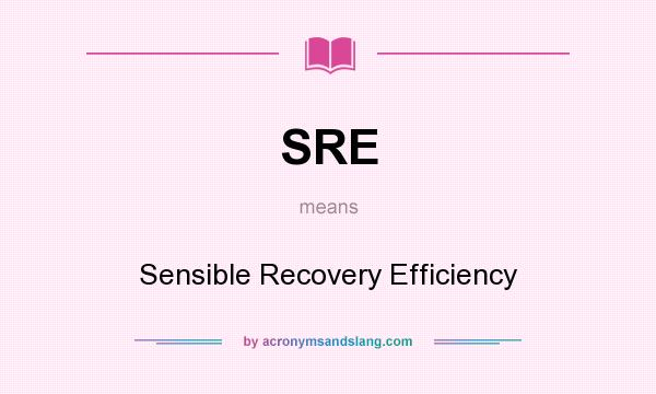 What does SRE mean? It stands for Sensible Recovery Efficiency