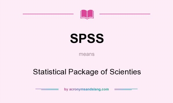 What does SPSS mean? It stands for Statistical Package of Scienties