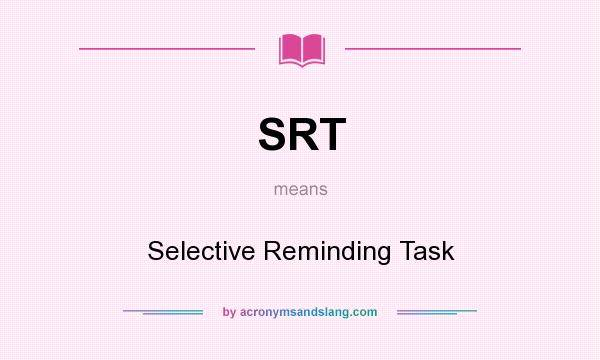 What does SRT mean? It stands for Selective Reminding Task