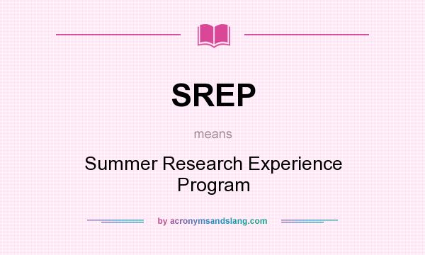 What does SREP mean? It stands for Summer Research Experience Program
