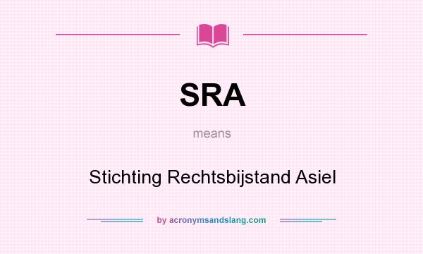 What does SRA mean? It stands for Stichting Rechtsbijstand Asiel