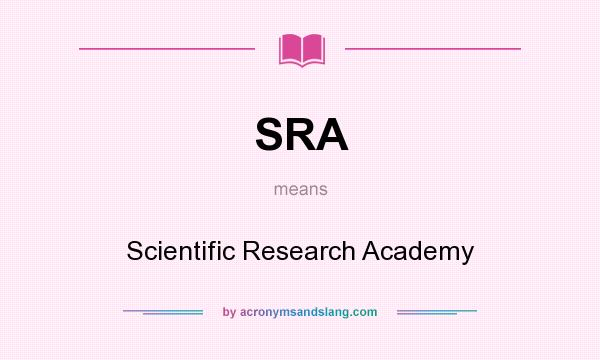 What does SRA mean? It stands for Scientific Research Academy