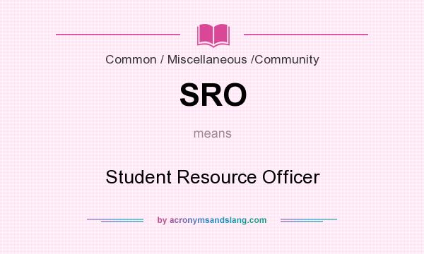 What does SRO mean? It stands for Student Resource Officer