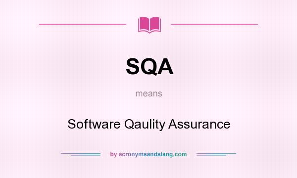 What does SQA mean? It stands for Software Qaulity Assurance
