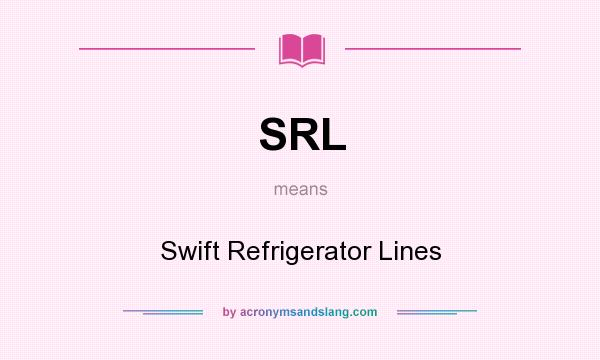 What does SRL mean? It stands for Swift Refrigerator Lines