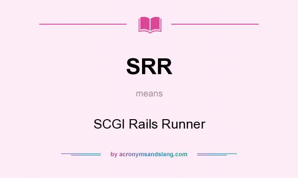 What does SRR mean? It stands for SCGI Rails Runner