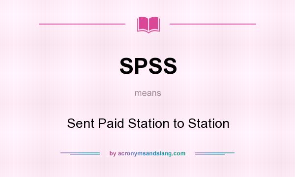 What does SPSS mean? It stands for Sent Paid Station to Station