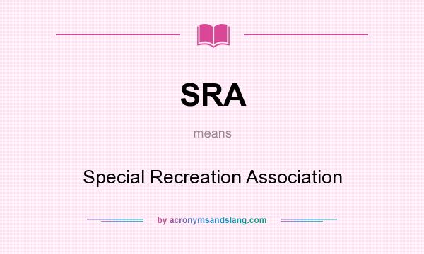 What does SRA mean? It stands for Special Recreation Association