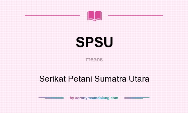 What does SPSU mean? It stands for Serikat Petani Sumatra Utara