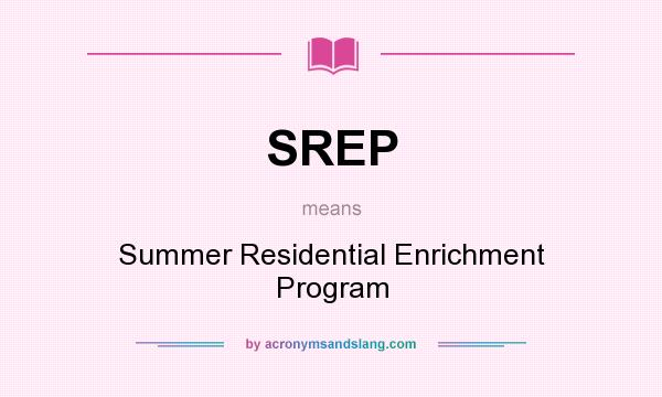 What does SREP mean? It stands for Summer Residential Enrichment Program