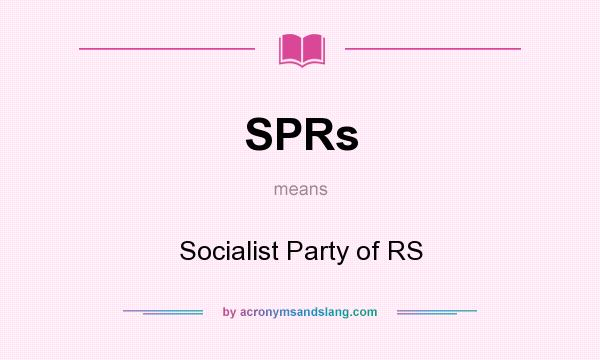 What does SPRs mean? It stands for Socialist Party of RS
