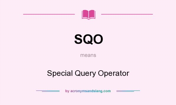 What does SQO mean? It stands for Special Query Operator