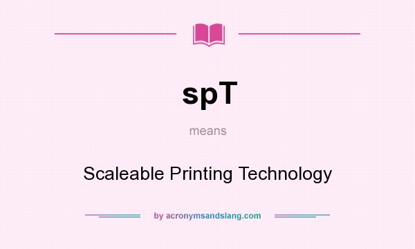 What does spT mean? It stands for Scaleable Printing Technology