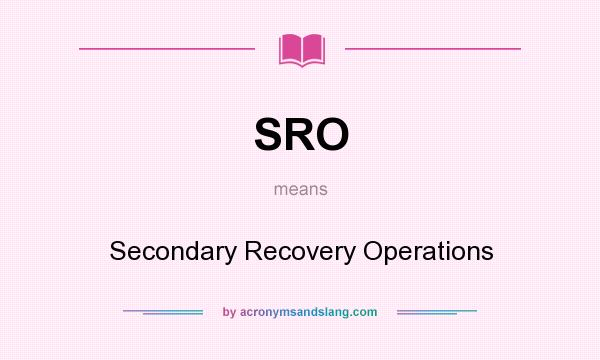 What does SRO mean? It stands for Secondary Recovery Operations