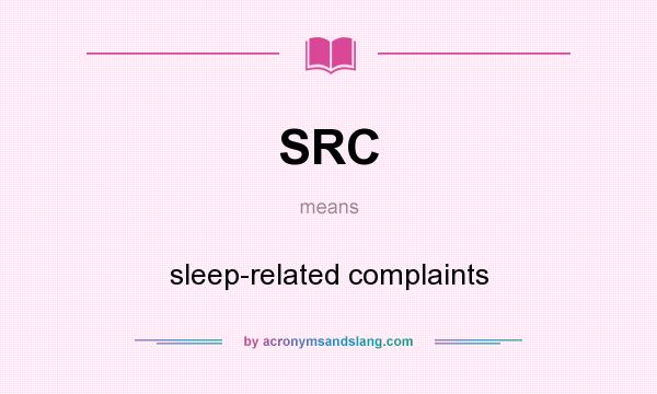 What does SRC mean? It stands for sleep-related complaints