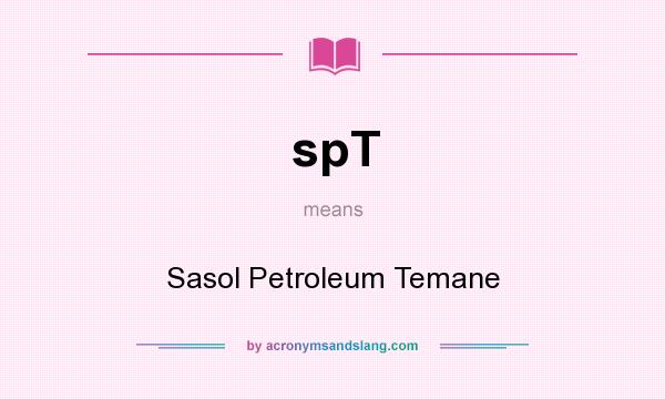 What does spT mean? It stands for Sasol Petroleum Temane