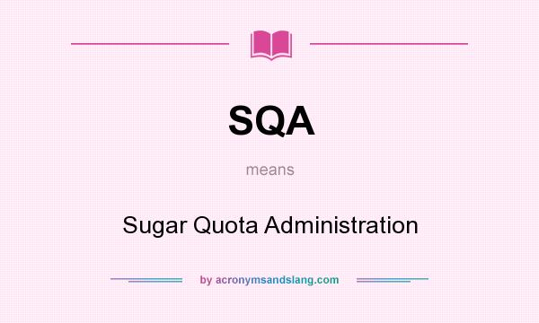 What does SQA mean? It stands for Sugar Quota Administration