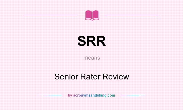 What does SRR mean? It stands for Senior Rater Review