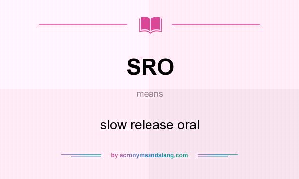 What does SRO mean? It stands for slow release oral