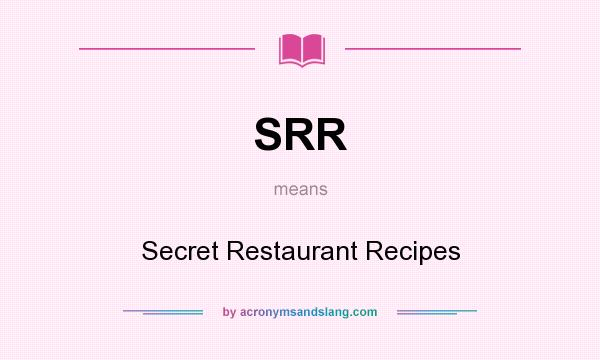 What does SRR mean? It stands for Secret Restaurant Recipes