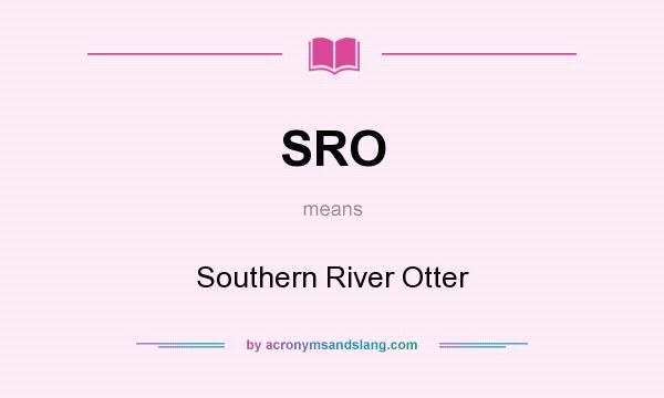 What does SRO mean? It stands for Southern River Otter