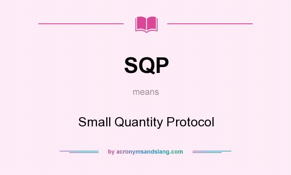 What does SQP mean? It stands for Small Quantity Protocol