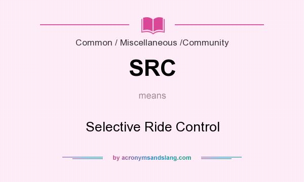 What does SRC mean? It stands for Selective Ride Control