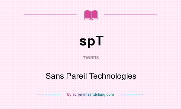 What does spT mean? It stands for Sans Pareil Technologies