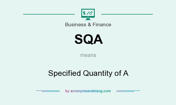 What does SQA mean? It stands for Specified Quantity of A