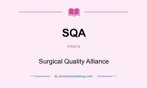 What does SQA mean? It stands for Surgical Quality Alliance
