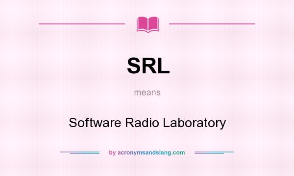 What does SRL mean? It stands for Software Radio Laboratory