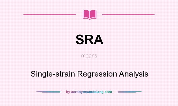 What does SRA mean? It stands for Single-strain Regression Analysis