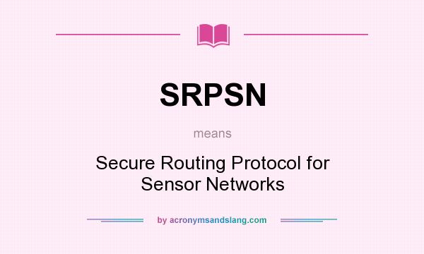 What does SRPSN mean? It stands for Secure Routing Protocol for Sensor Networks