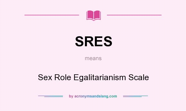 What does SRES mean? It stands for Sex Role Egalitarianism Scale
