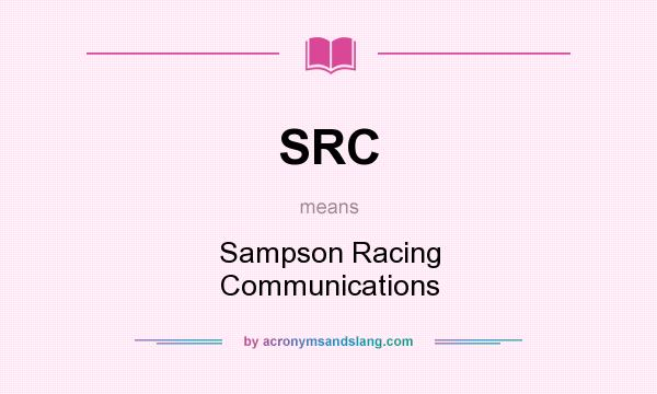 What does SRC mean? It stands for Sampson Racing Communications