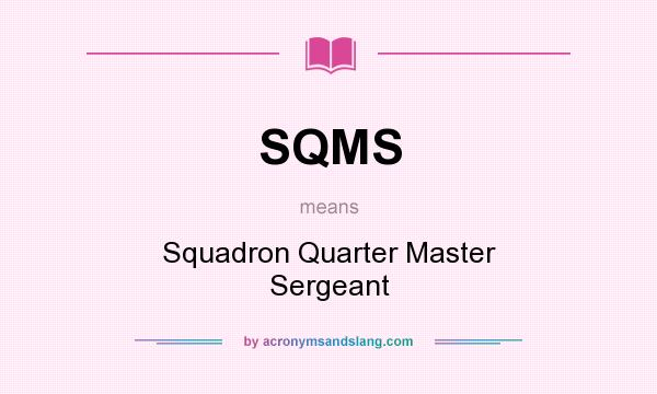 What does SQMS mean? It stands for Squadron Quarter Master Sergeant