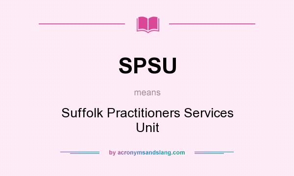 What does SPSU mean? It stands for Suffolk Practitioners Services Unit