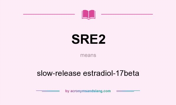 What does SRE2 mean? It stands for slow-release estradiol-17beta